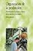 Organizacion De La Produccion/ Organization of Production: Distribuciones En Planta Y Mejora De Los Metodos Y Los Tiempos. Teoria Y Practica (Economia ... Economy and Business) (Spanish Edition)