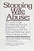 Stopping wife abuse: A guide to the emotional, psychological, and legal implications ... for the abused woman and those helping her