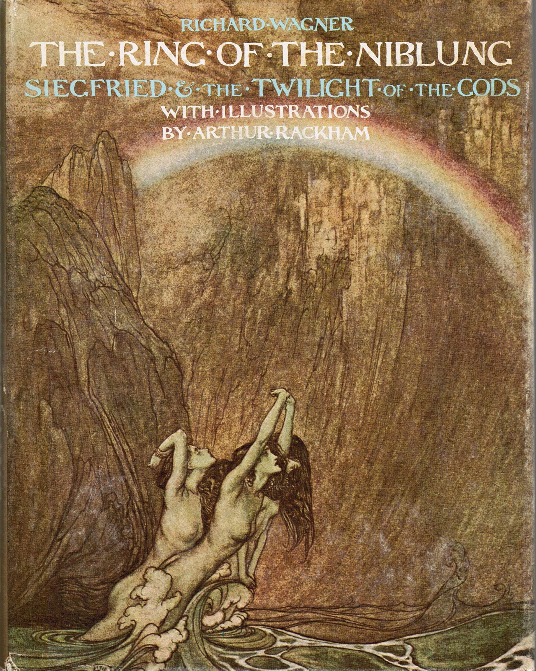 The ring of the Niblung: The Rhinegold & the Valkyrie [and] Siegfried & the Twilight of the Gods