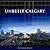 UNBUILT CALGARY (City That Might Have Been) by WHITE S. (2012-03-11)