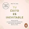 Tu éxito es inevitable [Your Success Is Inevitable]: Manifiesta lo que deseas y mereces en todas las áreas de tu vida [Manifest What You Want and Deserve in All Areas of Your Life]