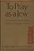 To Pray as a Jew: A Guide to the Prayed Book and the Synagogue Service