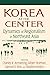 Korea at the Center: Dynamics of Regionalism in Northeast Asia