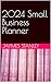 2024 Small Business Planner by Jaymes Stanley