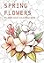 SPRING FLOWER RELAXING ADULT COLOURING BOOK by Jing