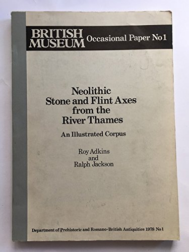 Neolithic stone and flint axes from the River Thames: An illustrated corpus (Occasional paper - British Museum ; no. 1)