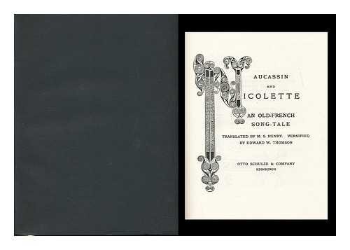 Aucassin and Nicolette : an Old-French song-tale / translated by M.S. Henry ; versified by Edward W. Thomson