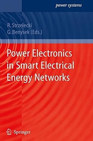 Power Electronics in Smart Electrical Energy Networks (Power Systems) (2010-12-10)