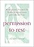 Permission to Rest: Transform your life with this self-help guide to teach you tips and tricks to be more calm, bring mindfulness into your every day and beat stress