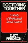 Doctoring Together a Study of Professional Social Control
