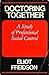 Doctoring Together a Study of Professional Social Control by Eliot Freidson