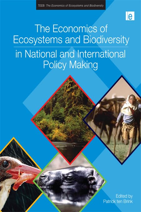 The Economics of Ecosystems and Biodiversity in National and International Policy Making (TEEB - The Economics of Ecosystems and Biodiversity)