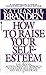 How to Raise Your Self-esteem by Nathaniel Branden (1997-01-31)
