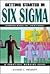 Getting Started In Six Sigma Comprehensive Coverage: A Practical Working Guide