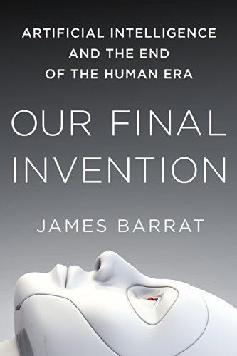 Artificial Intelligence and the End of the Human Era Our Final Invention (Paperback) - Common