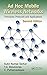 Ad Hoc Mobile Wireless Networks: Principles, Protocols, and Applications, Second Edition by Subir Kumar Sarkar (2013-02-05)
