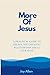 More of Jesus: A practical ...