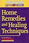 Home remedies and healing techniques (Prevention senior health library)