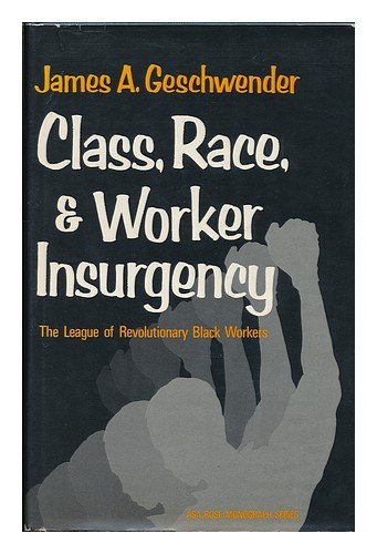 Class, Race, and Worker Insurgency: The League of Revolutionary Black Workers (American Sociological Association Rose Monographs)