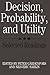 Decision, Probability and Utility: Selected Readings (1988-04-29)