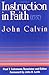 By John Calvin Instruction in Faith (1537) [Paperback]