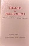 Orators & Philosophers: A History of the Idea of Liberal Education