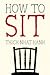 How to Sit[HT SIT][Paperback]