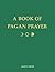 A Book of Pagan Prayer by C...
