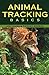 Animal Tracking Basics by Tiffany Morgan (2007-01-23)