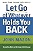 Let Go of Whatever Holds You Back by John Mason (1-Mar-2012) Paperback