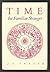 Time: The Familiar Stranger...