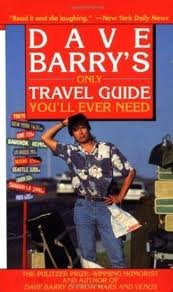 Dave Barry's Only Travel Guide You'll Ever Need Publisher: Ballantine Books
