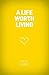 A Life Worth Living (Alpha ...