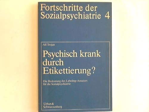 Psychisch krank durch Etikettierung?: Die Bedeutung d. Labeling-Ansatzes für d. Sozialpsychiatrie (Fortschritte der Sozialpsychiatrie) (German Edition)
