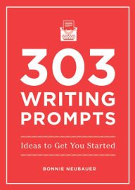 303 Writing Prompts: Ideas to get you started (Paperback)
