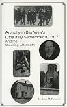 Anarchy in Bay View's Little Italy, September 9, 1917, and the Shocking Aftermath Anarchy in Bay View's Little Italy, September 9, 1917, and the Shocking Aftermath