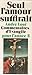Seul L'amour Suffirait; Commentaires d'Evangile Pour L'annee B by André Louf