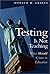 Testing Is Not Teaching: What Should Count in Education by Donald H Graves (2002-09-06)