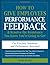 [How to Give Employees Performance Feedback and Resolve the Resistance You Know You're Going to Get] [Author: Blake, Ross] [August, 2011]