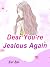 Dear, You're Jealous Again: Volume 11