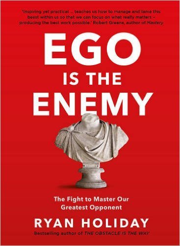 Ego is the Enemy: The Fight to Master Our Greatest Opponent Hardcover – 7 Jul 2016 by Ryan Holiday