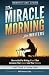 The Miracle Morning for Writers: How to Build a Writing Ritual that Increases Your Impact and Your Income