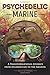 Psychedelic Marine: A Transformational Journey from Afghanistan to the Amazon by Alex Seymour (2016-08-22)