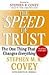The SPEED of Trust: The One Thing That Changes Everything