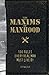 The Maxims of Manhood: 100 Rules Every Real Man Must Live By by Jeff Wilser (2009-05-18)