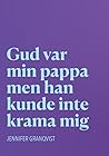 Gud var min pappa men han kunde inte krama mig by Jennifer Granqvist