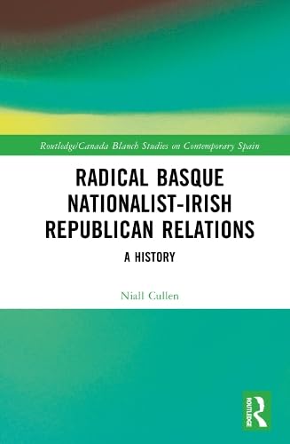 Radical Basque Nationalist-Irish Republican Relations (Routledge Studies on Contemporary Spain)