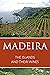 Madeira: The Islands and th...