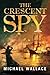 The Crescent Spy by Michael Wallace (2015-11-10)