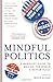 Mindful Politics: A Buddhist Guide to Making the World a Better Place (2006-08-31)